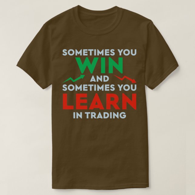Sometimes you win sometimes you learn in trading q T-Shirt (Design Front)