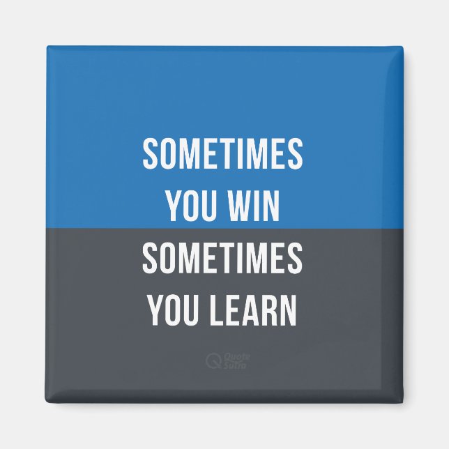 Sometimes you win, Sometimes you learn magnet (Front)