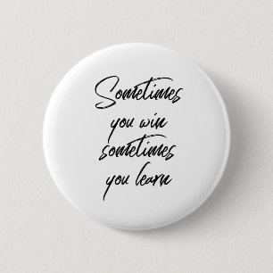 Sometimes You Win Sometimes You Learn Motivation 6 Cm Round Badge