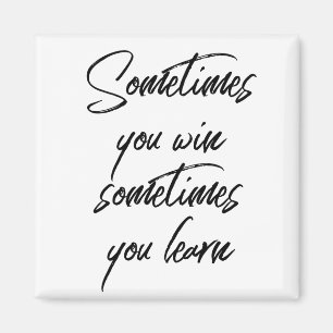 Sometimes You Win Sometimes You Learn Motivation Magnet