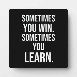 Sometimes You Win, Sometimes You Learn, Motivation Plaque