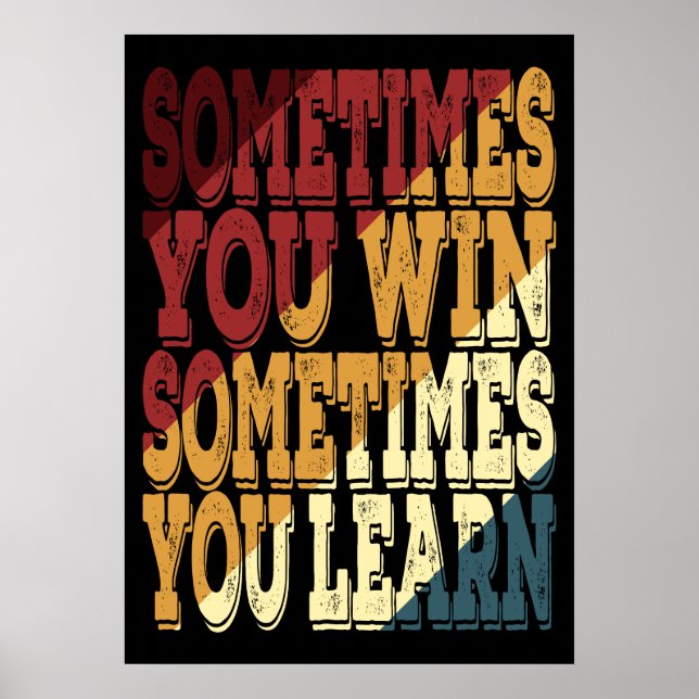 Sometimes You Win Sometimes You Learn Poster (Front)