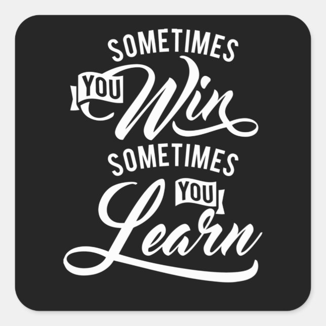 Sometimes You Win Sometimes You Learn Square Sticker (Front)