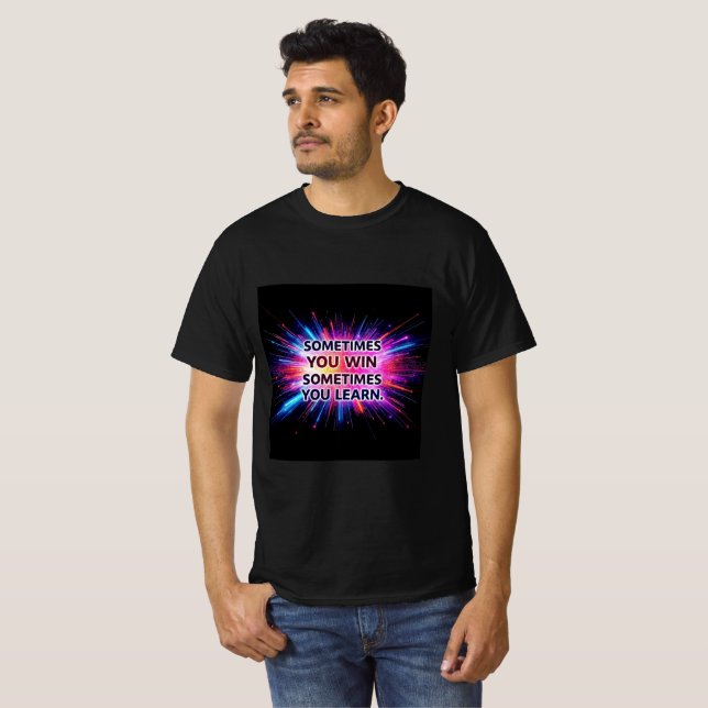 Sometimes You Win Sometimes You Learn T-Shirt –  (Front Full)