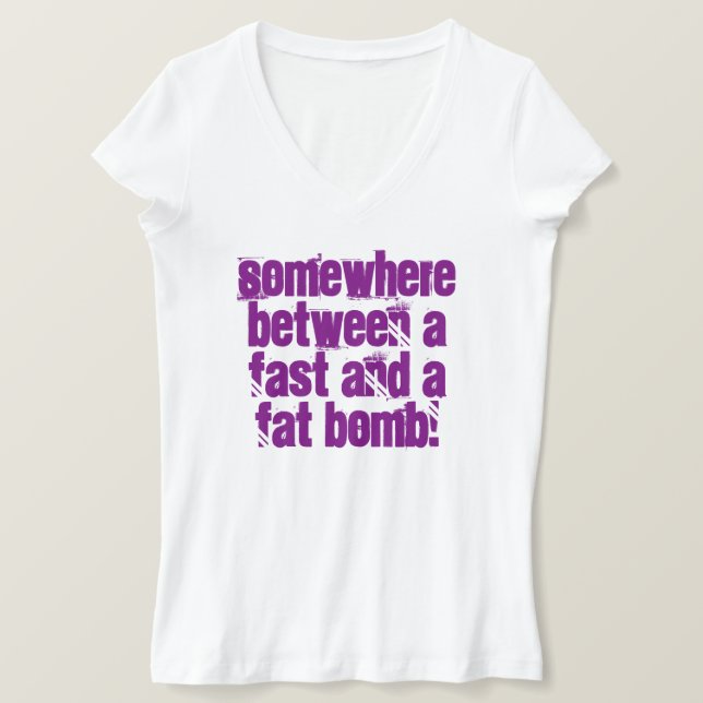 Somewhere between a fast and a fat bomb tee shirt (Design Front)