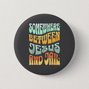Somewhere Between Jesus And Jail Funny Christian Q 6 Cm Round Badge