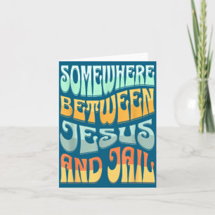 Somewhere Between Jesus And Jail Funny Christian Q Card