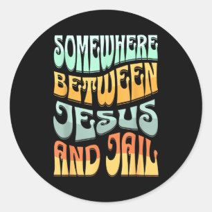 Somewhere Between Jesus And Jail Funny Christian Q Classic Round Sticker