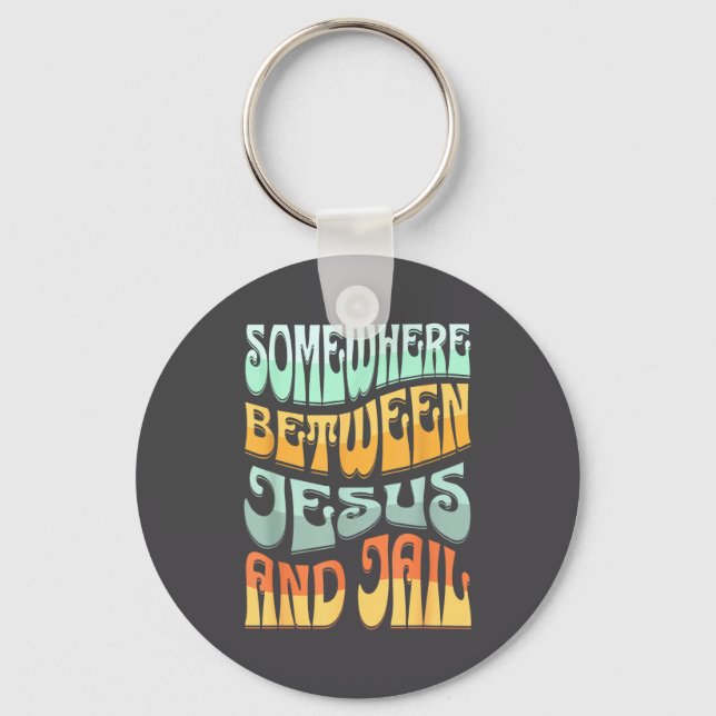 Somewhere Between Jesus And Jail Funny Christian Q Key Ring (Front)