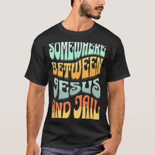 Somewhere Between Jesus And Jail Funny Christian Q T-Shirt