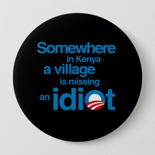 Somewhere in Kenya, a village is missing an idiot 10 Cm Round Badge (Front)