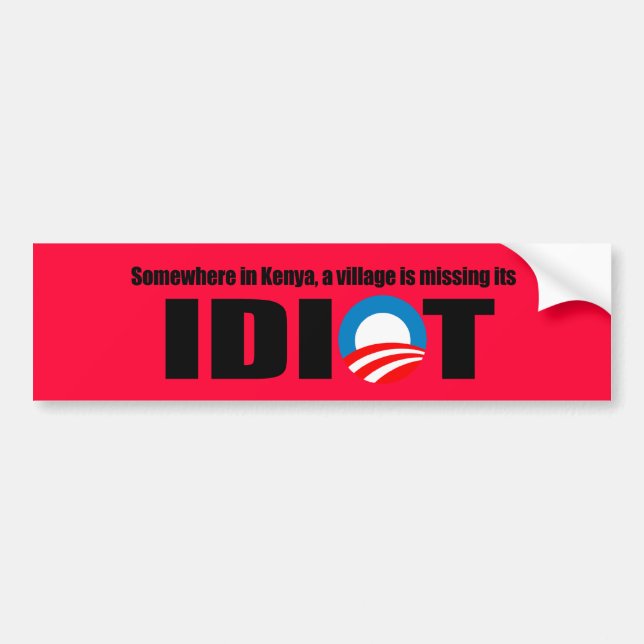 Somewhere in Kenya a village is missing its idiot Bumper Sticker (Front)
