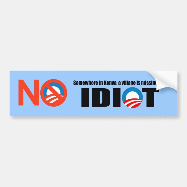 Somewhere in Kenya a village is missing its idiot Bumper Sticker (Front)