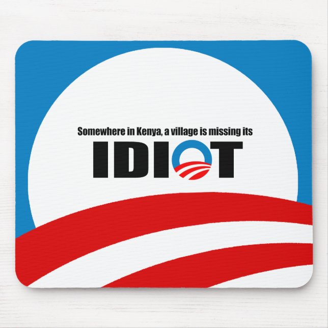 Somewhere in Kenya a village is missing its idiot Mouse Pad (Front)