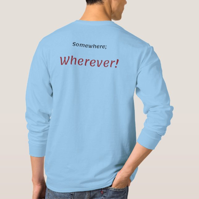 Somewhere; Wherever! T-Shirt (Back)