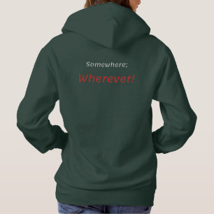 Somewhere; Wherever! T-Shirt Hoodie