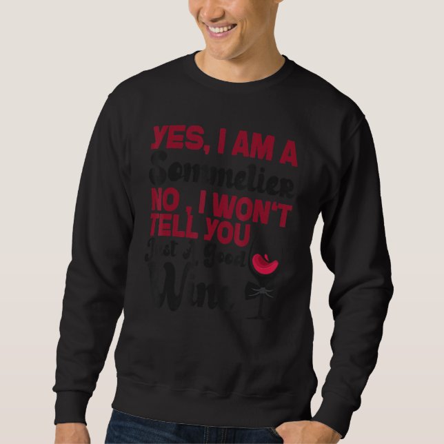 Sommelier Wine Drinking Tasting Yes I Am A Sommeli Sweatshirt (Front)
