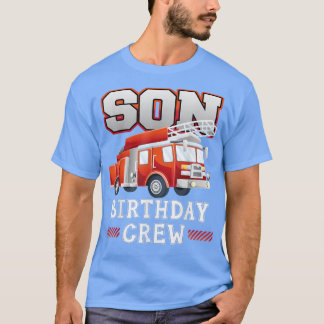 Son Birthday Crew Fire Truck Firefighter Family Ma T-Shirt