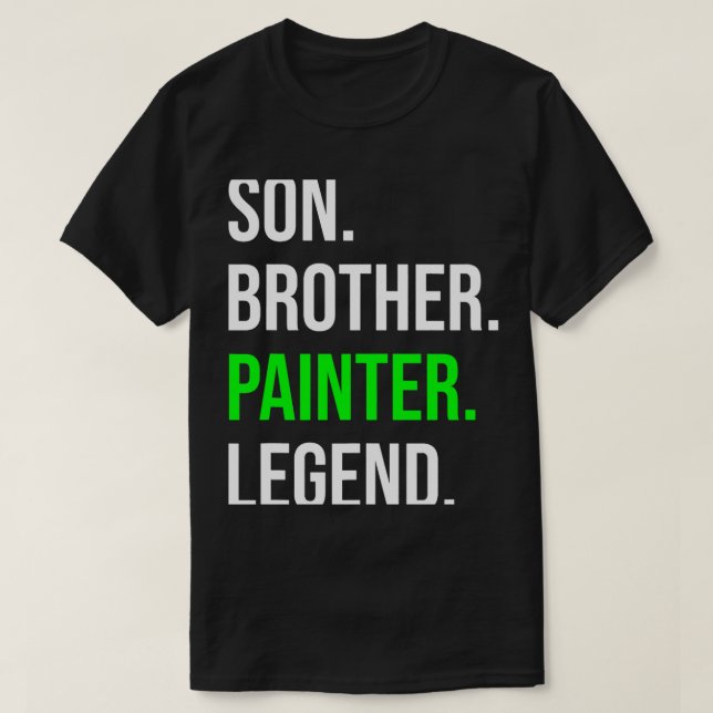 Son Brother Painter Legend Funny Painting Artist T-Shirt (Design Front)