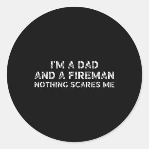 Son Daughter I39m A Dad And A Fireman Nothing Scar Classic Round Sticker