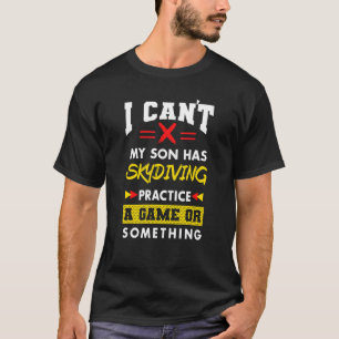 Son Has Skydiving Practice Parents Humour Mum Da T-Shirt