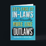 Son-in-law Birthday, Funny, more like Outlaws! Card<br><div class="desc">Wish your Son-in-law a happy birthday by complimenting him with this fun card featuring this message: Let's Face it! In-laws are usually more like "OUTLAWS" (Especially Sons-in-Law! Just Sayin'). Design appears in bold white, yellow, and black letters on blue background. Inside has this message but can be customised with your...</div>