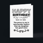 Son in law proves daughter's good taste birthday card<br><div class="desc">Son in law proves daughter's good taste, says the front of this funny birthday card. The card was design with a mother in law in mind who wishes to add humour to her daughter's husband as he celebrates growing older by one year. The cute message on the inside parlays the...</div>
