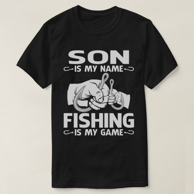 SON Is My Name Fishing Is My Game  T-Shirt (Design Front)