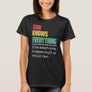 Son Knows Everything  Proud World Greatest Son T-Shirt