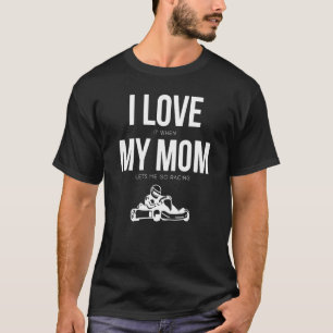 Son Mama Boy I Love it when my Mom lets me Go Raci T-Shirt