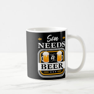 Son Needs A Beer Bride And Groom Drinker Beers Wed Coffee Mug