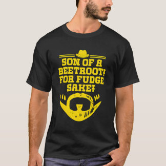 Son Of A Beetroot For Fudge Sake Funny Dad Humour  T-Shirt