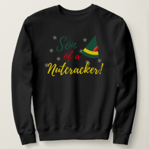 Son of a Nutcracker! Christmas Sweatshirt