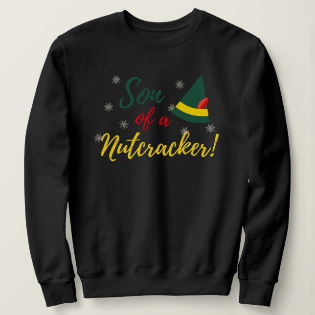 Son of a Nutcracker! Christmas Sweatshirt (Design Front)