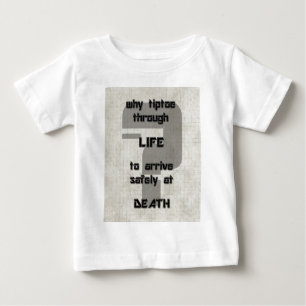 song lyric why tiptoe through life baby T-Shirt