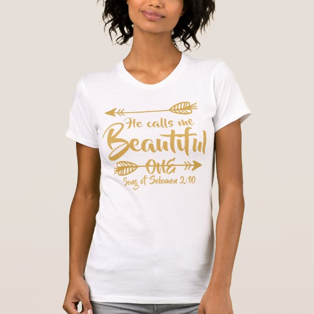 Song of Solomon 2:10 He Calls Me Beautiful One T-Shirt (Front)