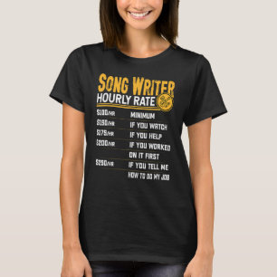 Song Writer Hourly Rate Song Composer Lyricist Mus T-Shirt