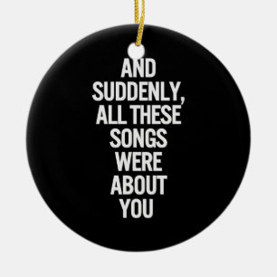 SONGS ARE ALL ABOUT YOU MY LOVE ORNAMENT