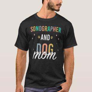 Sonographer and Dog Mum T-Shirt