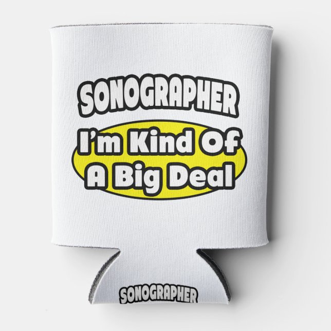 Sonographer = Kind of a Big Deal Can Cooler (Front)