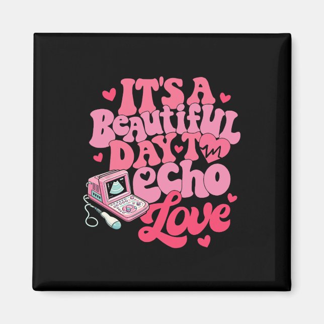 Sonographer Valentine It's A Beautiful Day To Echo Magnet (Front)