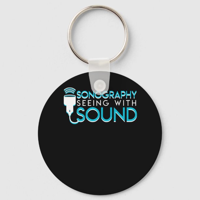 Sonography Seeing Sound Ultrasonographer Key Ring (Front)