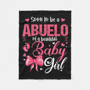 Soon To Be A Abuelo Of A Beautiful Baby Girl Gende Fleece Blanket