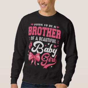 Soon To Be A Brother Of A Beautiful Baby Girl Gend Sweatshirt