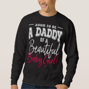 Soon To Be A Daddy Baby Girl Expecting Father Day Sweatshirt