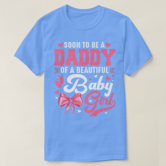 Soon To Be A Daddy Of A Beautiful Baby Girl Gender T-Shirt (Design Front)