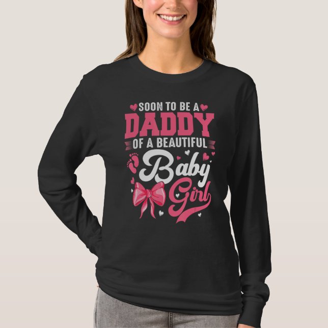 Soon To Be A Daddy Of A Beautiful Baby Girl New Da T-Shirt (Front)