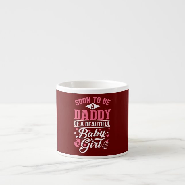 Soon To Be A Daddy Of A Beautiful Baby Girl New Espresso Cup (Front)