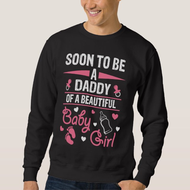Soon To Be A Daddy Of A Beautiful Baby Girl Pregna Sweatshirt (Front)
