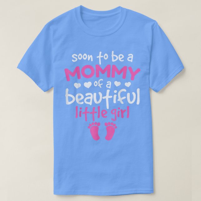 Soon To Be A Mommy Of A Beautiful Little Girl Preg T-Shirt (Design Front)